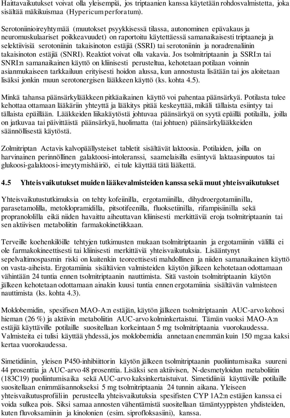 takaisinoton estäjiä (SSRI) tai serotoniinin ja noradrenaliinin takaisinoton estäjiä (SNRI). Reaktiot voivat olla vakavia.