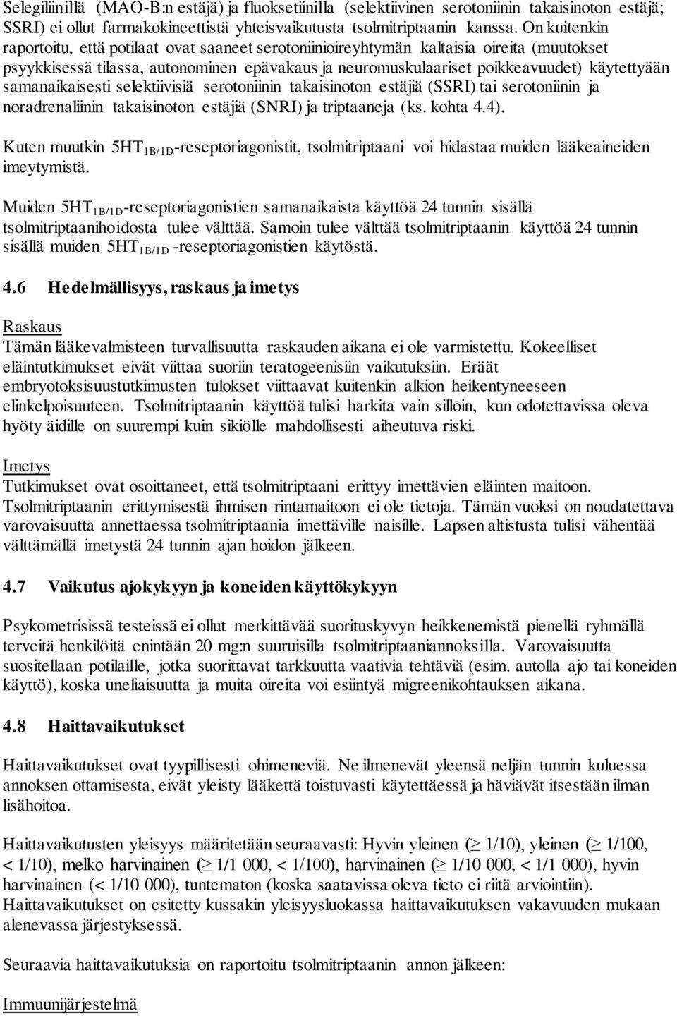 samanaikaisesti selektiivisiä serotoniinin takaisinoton estäjiä (SSRI) tai serotoniinin ja noradrenaliinin takaisinoton estäjiä (SNRI) ja triptaaneja (ks. kohta 4.4).