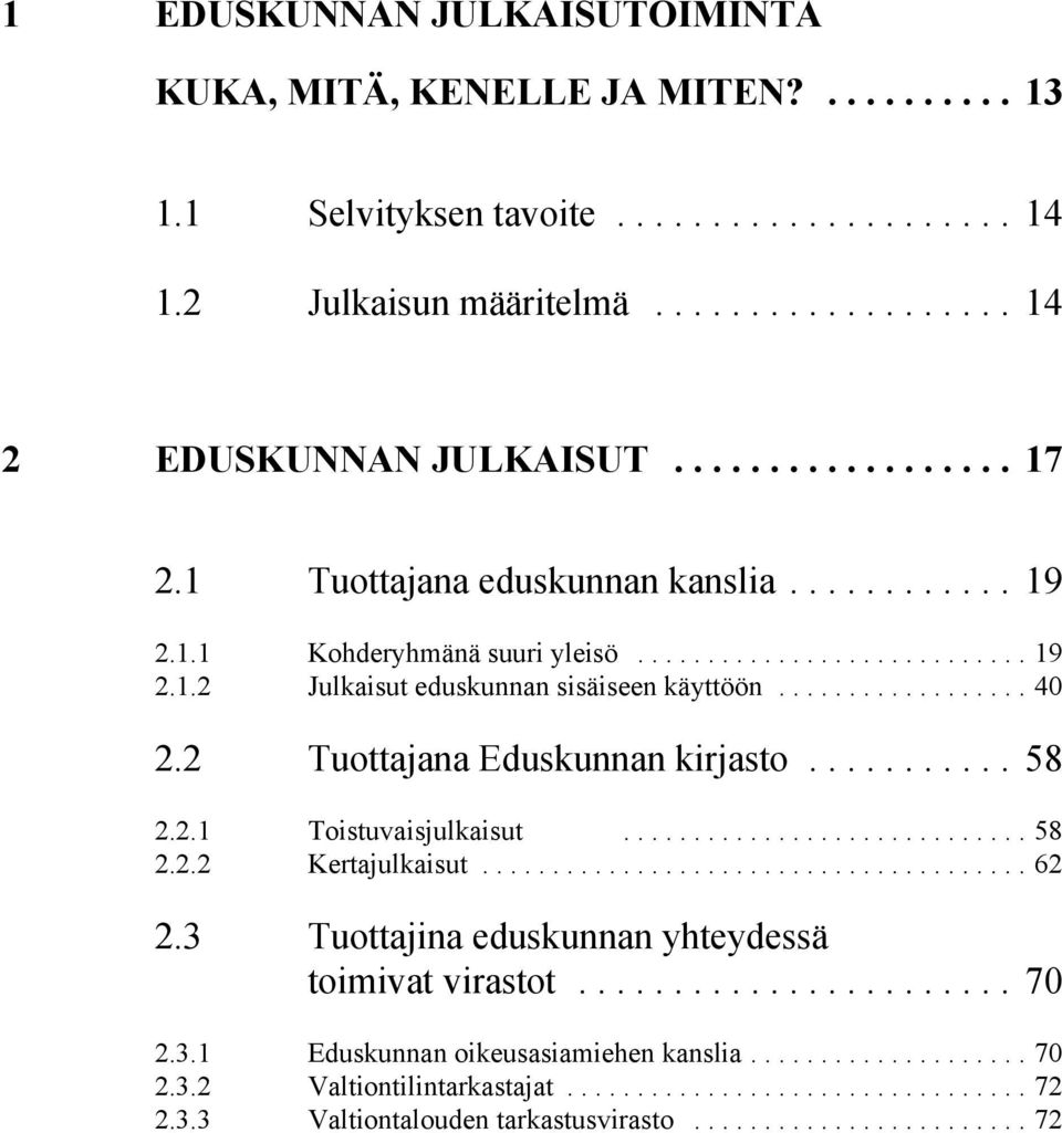 ..40 2.2 Tuottajana Eduskunnan kirjasto... 58 2.2.1 Toistuvaisjulkaisut...58 2.2.2 Kertajulkaisut...62 2.