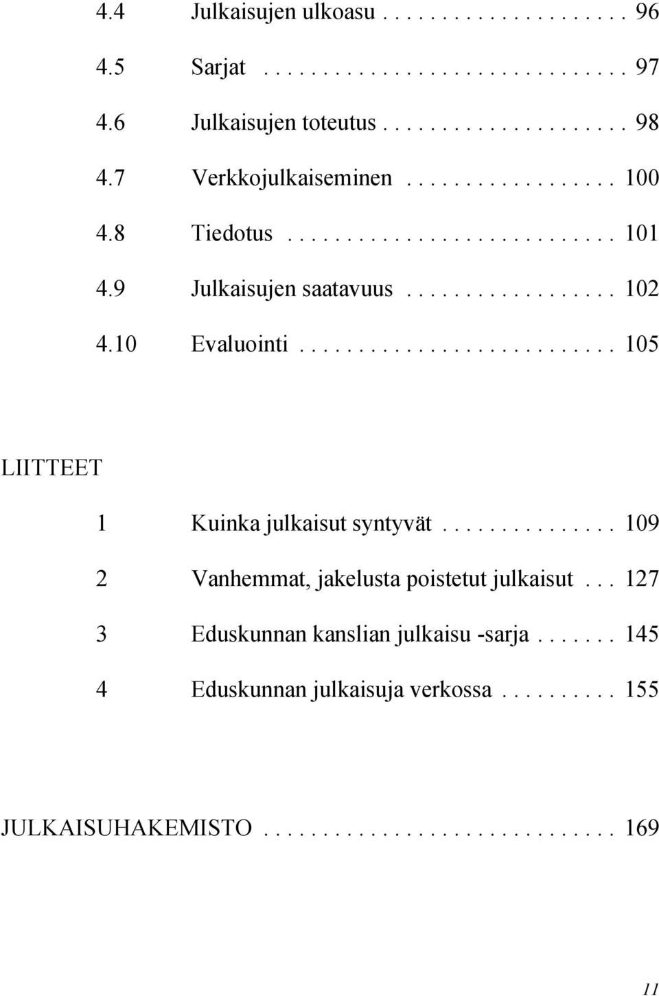 .. 105 LIITTEET 1 Kuinka julkaisut syntyvät... 109 2 Vanhemmat, jakelusta poistetut julkaisut.