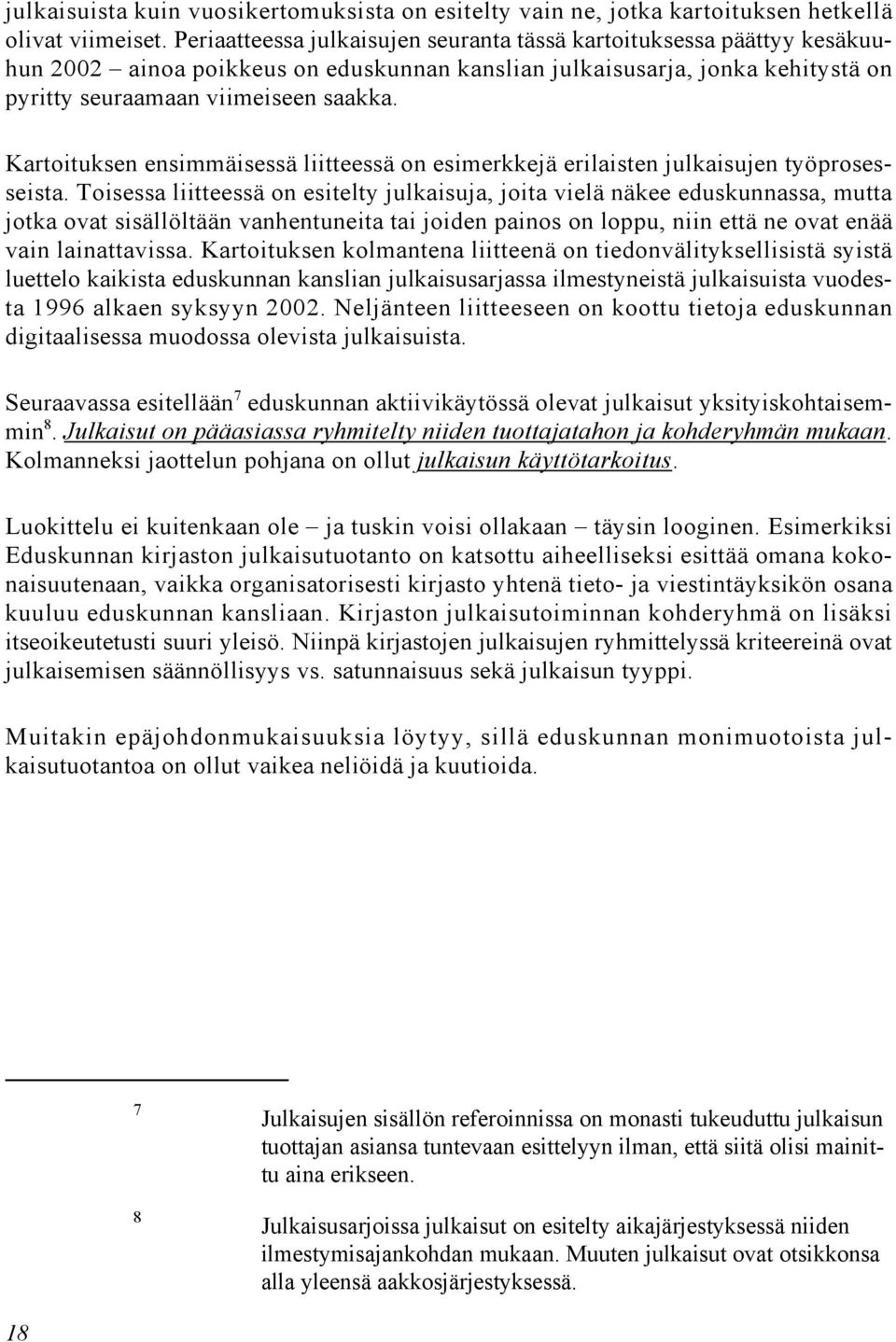 Kartoituksen ensimmäisessä liitteessä on esimerkkejä erilaisten julkaisujen työprosesseista.