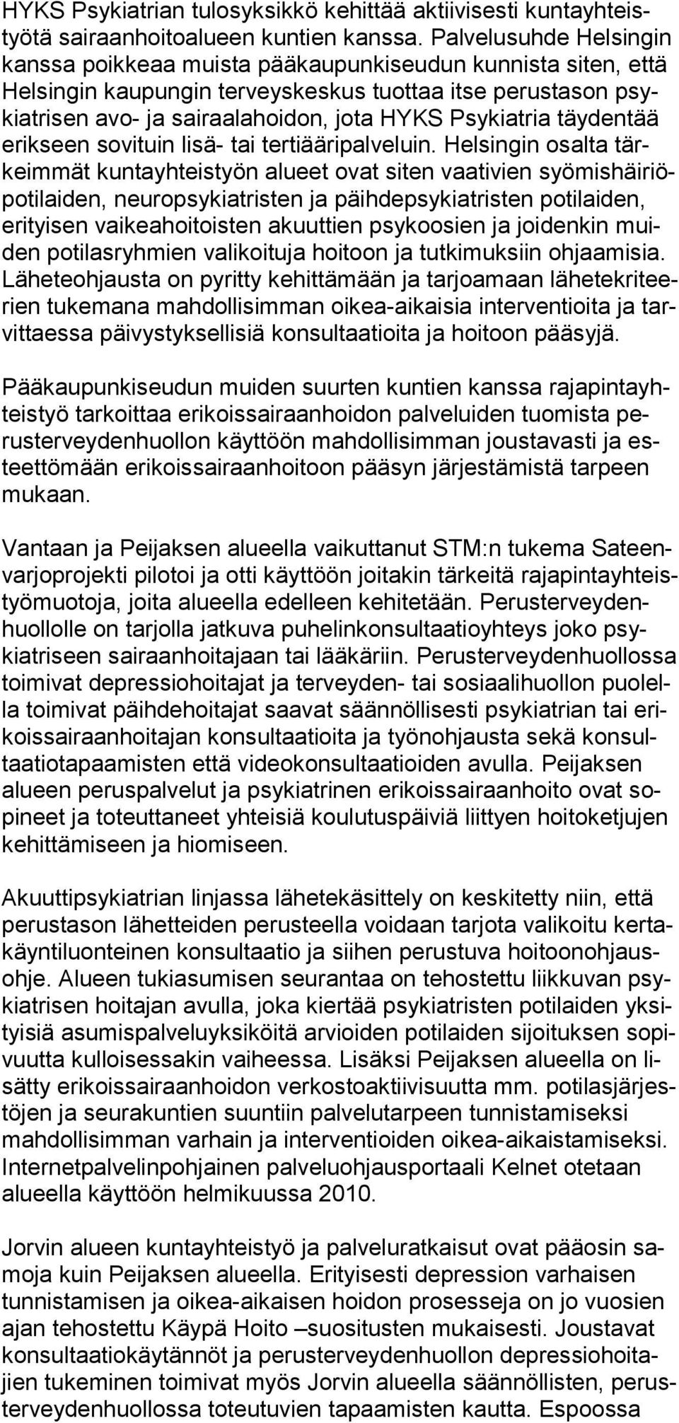 Psykiatria täydentää erikseen sovituin lisä- tai tertiääripalveluin.