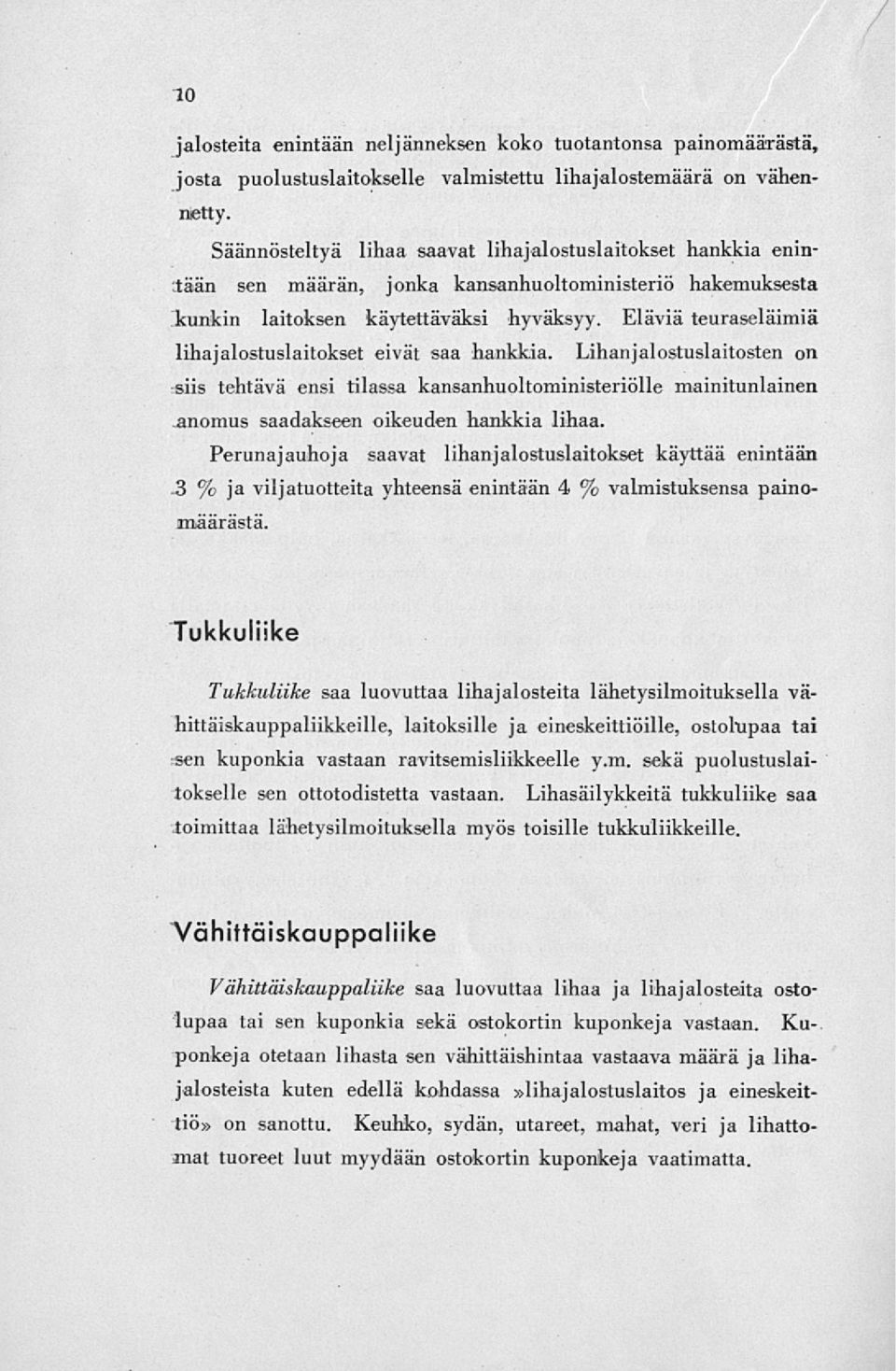 Eläviä teuraseläimiä lihajalostuslaitokset eivät saa hankkia. Lihanjalostuslaitosten on siis tehtävä ensi tilassa kansanhuoltoministeriölle anomus saadakseen oikeuden hankkia lihaa.