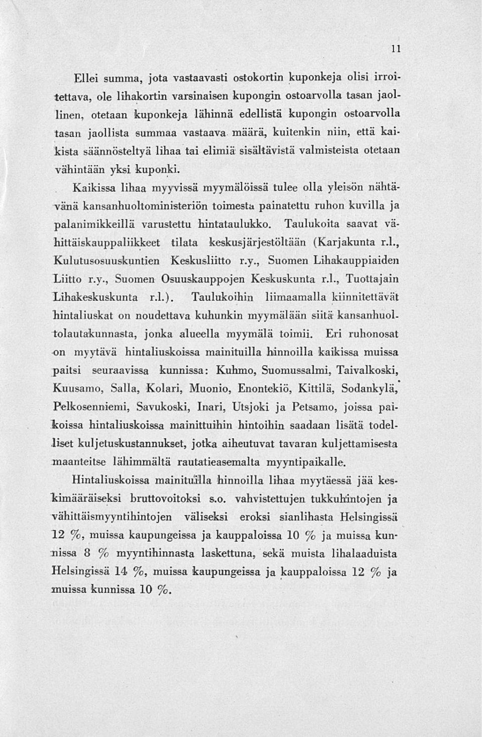 Kaikissa lihaa myyvissä myymälöissä tulee olla yleisön nähtävänä kansanhuoltoministeriön toimesta painatettu ruhon kuvilla ja palanimikkeillä varustettu hintataulukko.