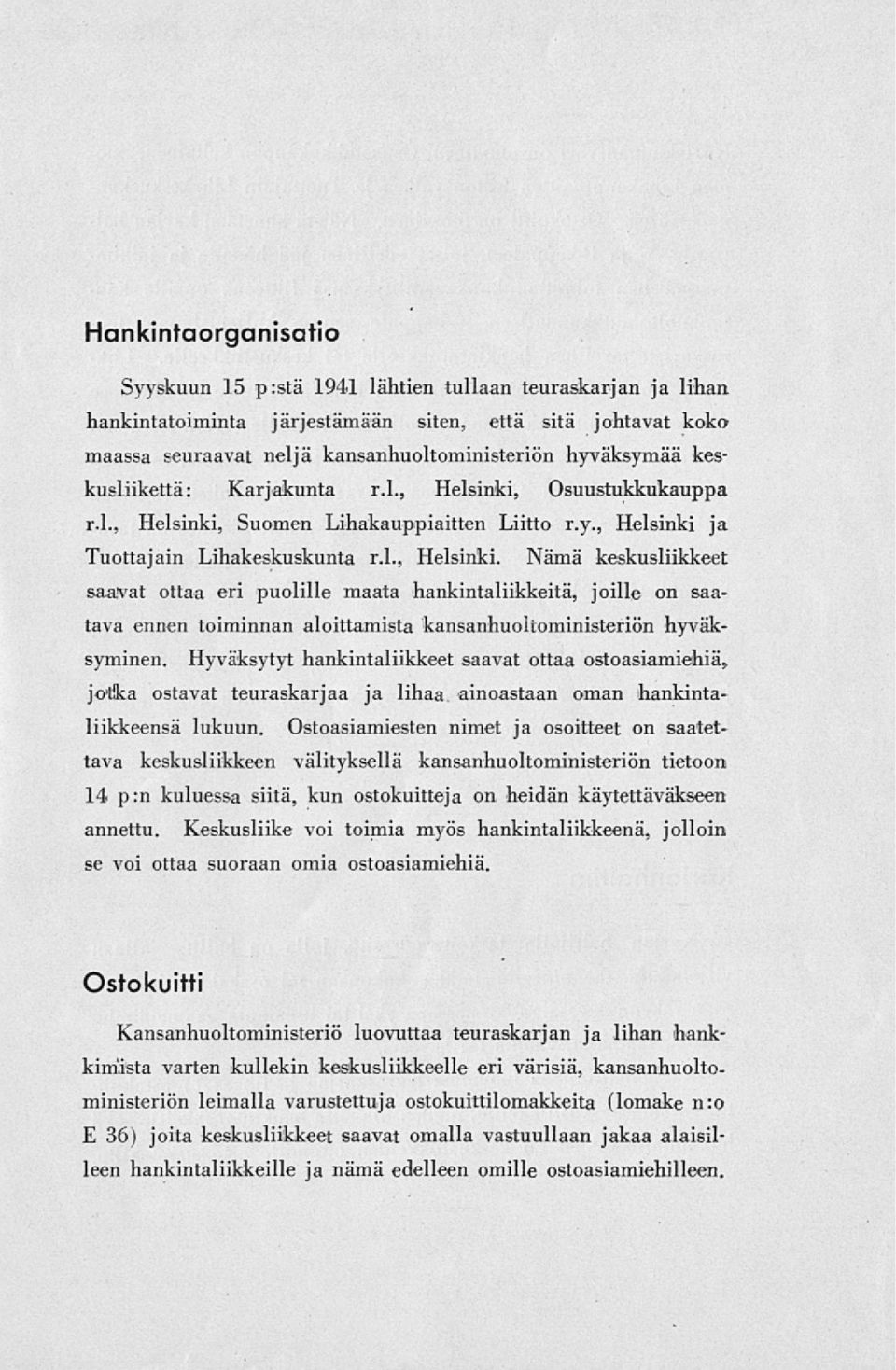 Hyväksytyt hankintaliikkeet saavat ottaa ostoasiamiehiä, jotika ostavat teuraskarjaa ja lihaa ainoastaan oman hankintaliikkeensä lukuun.