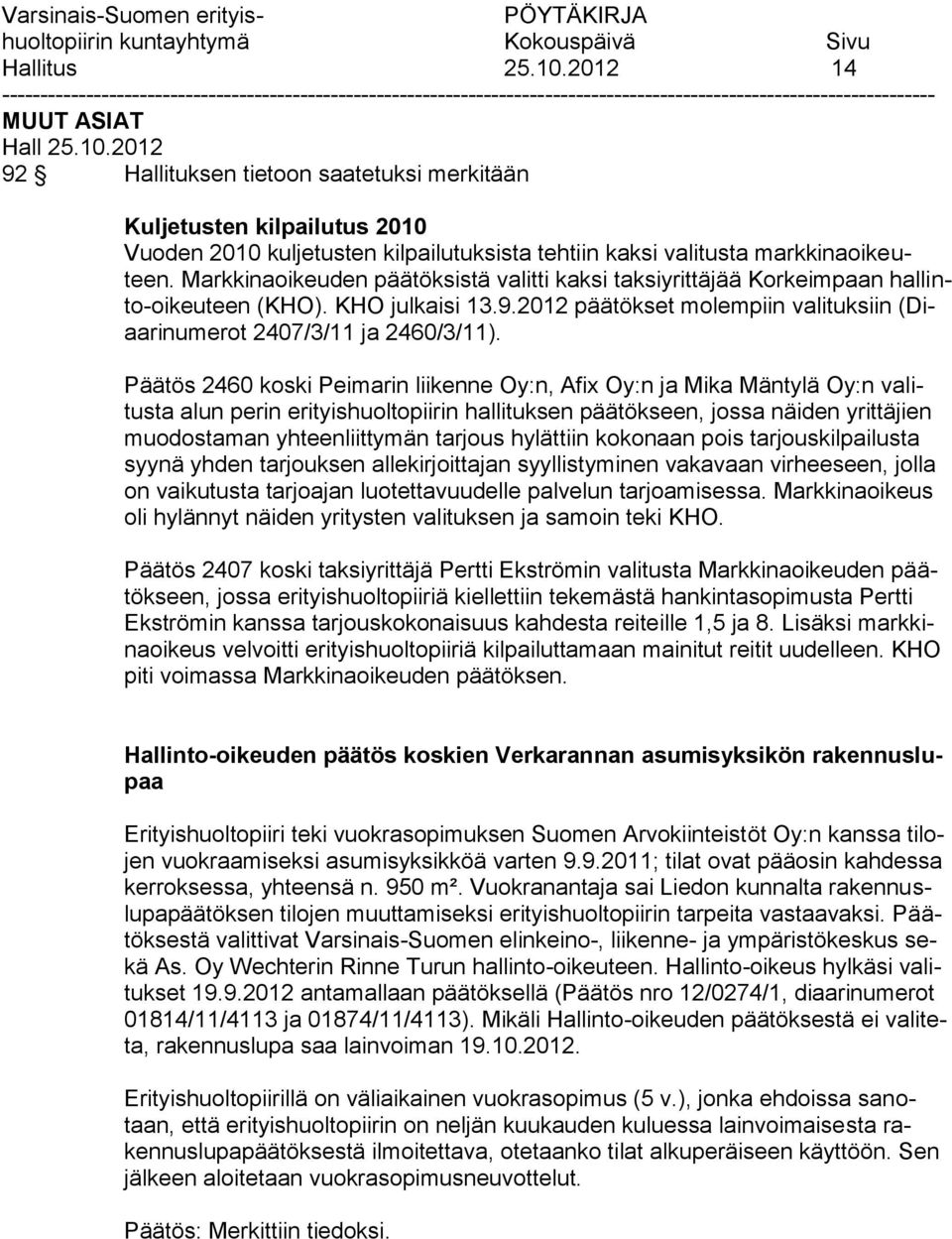 Päätös 2460 koski Peimarin liikenne Oy:n, Afix Oy:n ja Mika Mäntylä Oy:n valitusta alun perin erityishuoltopiirin hallituksen päätökseen, jossa näiden yrittäjien muodostaman yhteenliittymän tarjous