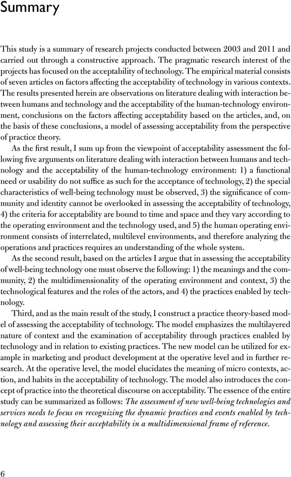 The empirical material consists of seven articles on factors affecting the acceptability of technology in various contexts.