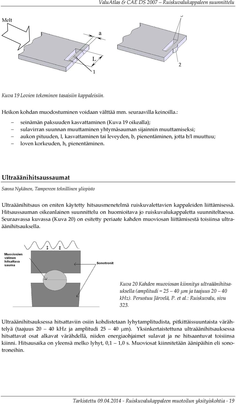 muuttuu; loven korkeuden, h, pienentäminen.