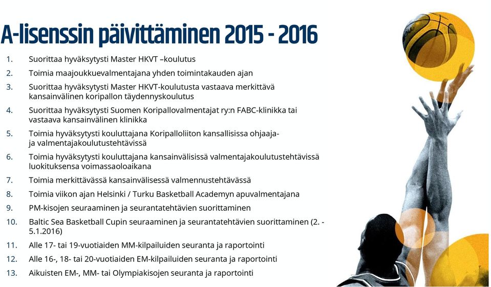 Suorittaa hyväksytysti Suomen Koripallovalmentajat ry:n FABC-klinikka tai vastaava kansainvälinen klinikka 5.