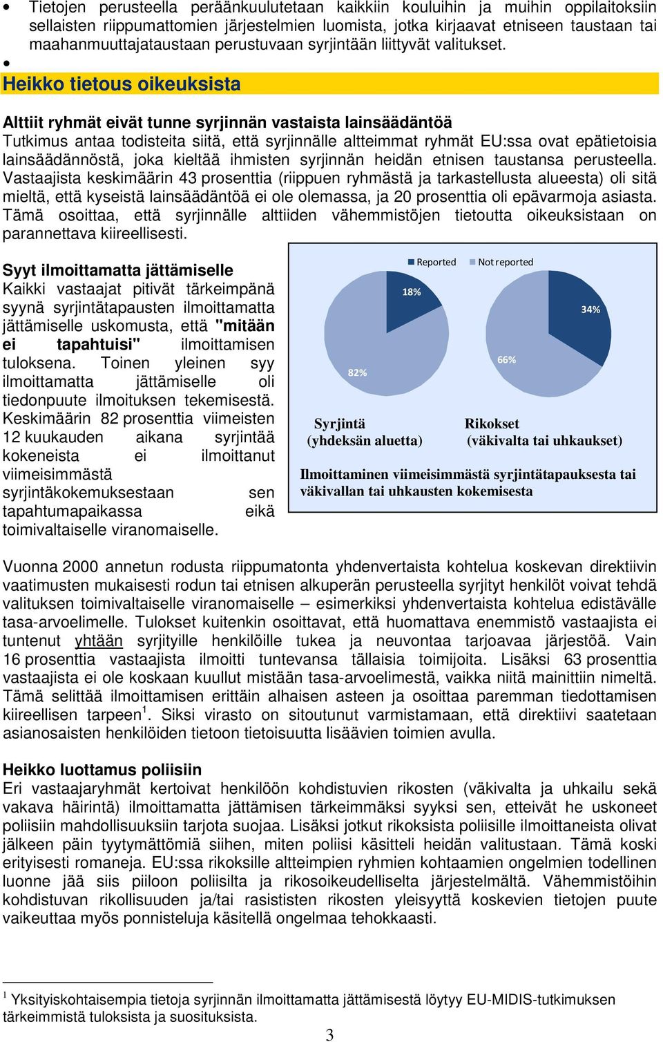 Heikko tietous oikeuksista Alttiit ryhmät eivät tunne syrjinnän vastaista lainsäädäntöä Tutkimus antaa todisteita siitä, että syrjinnälle altteimmat ryhmät EU:ssa ovat epätietoisia lainsäädännöstä,