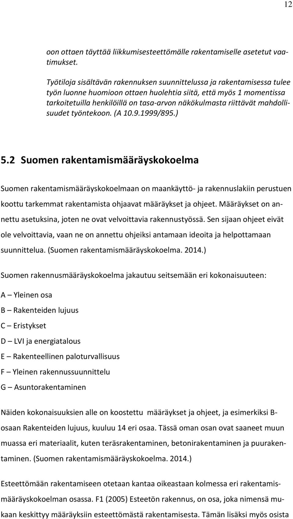 riittävät mahdollisuudet työntekoon. (A 10.9.1999/895.) 5.