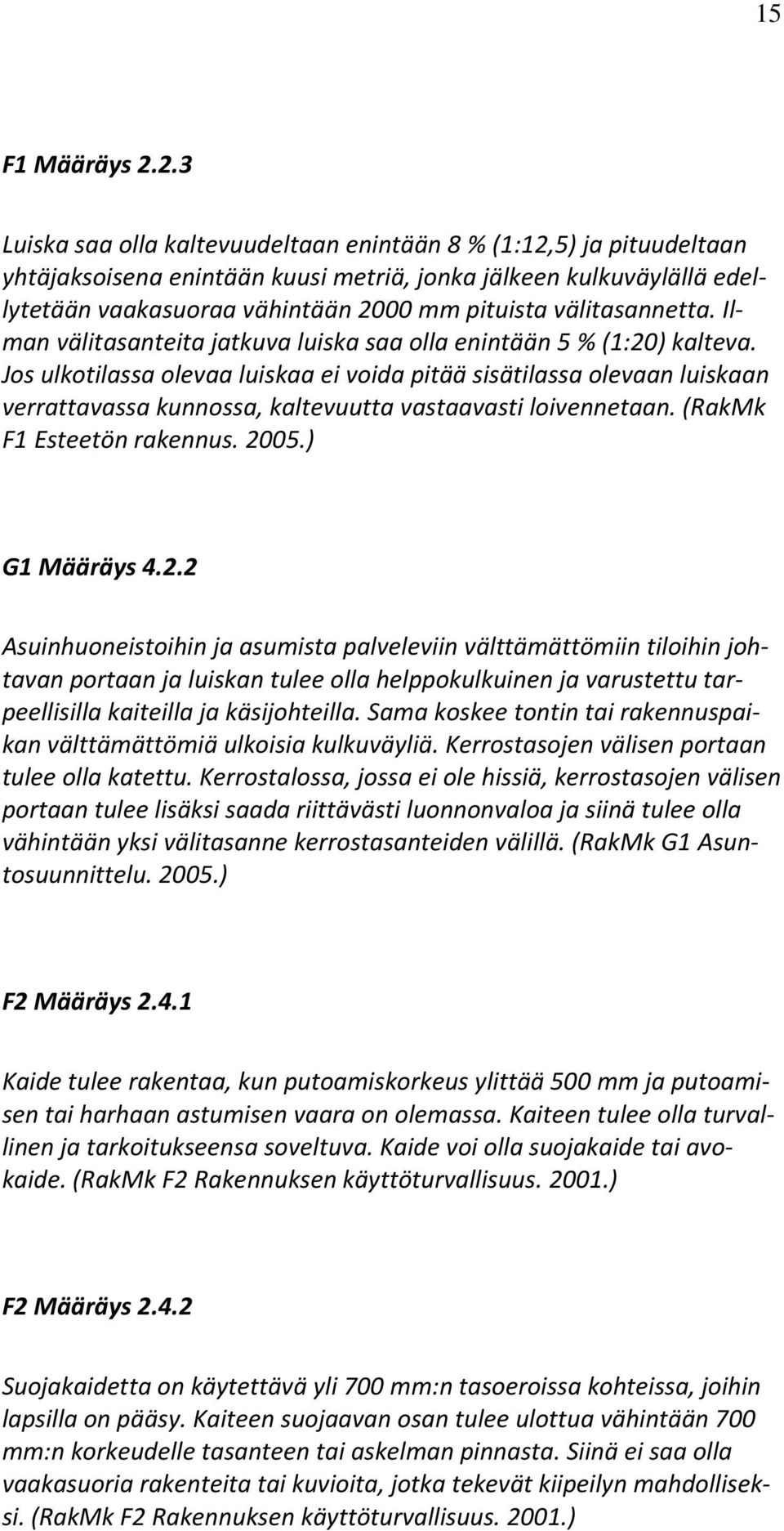 välitasannetta. Ilman välitasanteita jatkuva luiska saa olla enintään 5 % (1:20) kalteva.