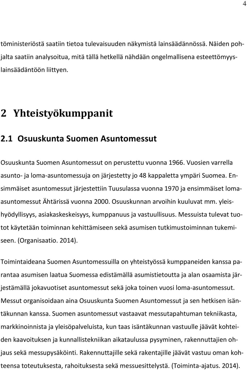 Vuosien varrella asunto- ja loma-asuntomessuja on järjestetty jo 48 kappaletta ympäri Suomea.