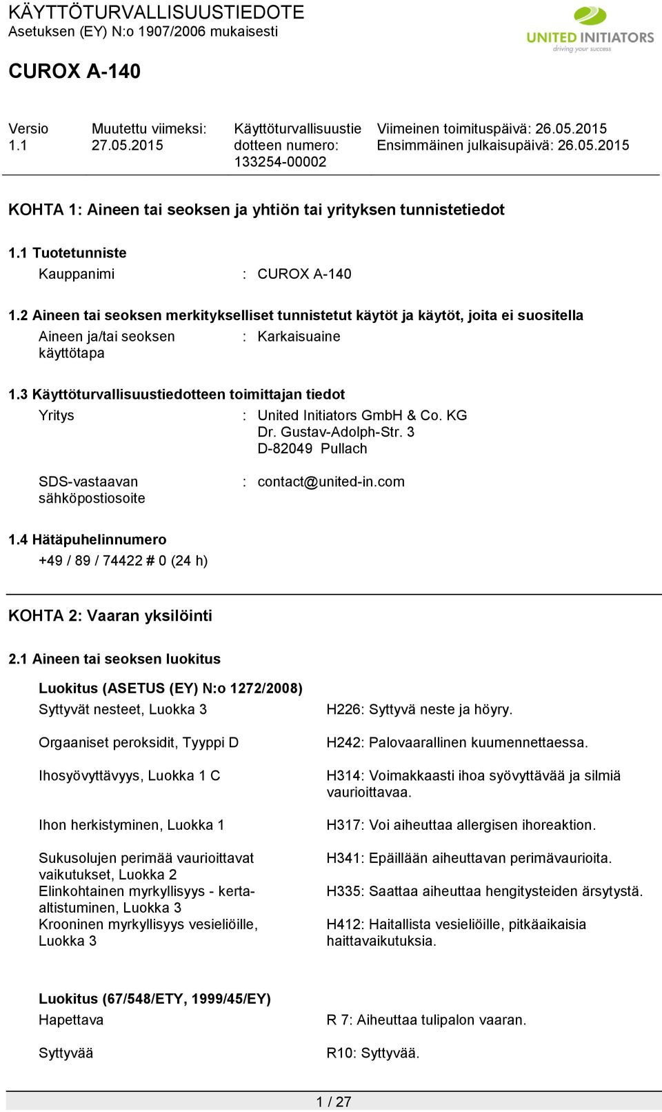 3 dotteen toimittajan tiedot Yritys : United Initiators GmbH & Co. KG Dr. Gustav-Adolph-Str. 3 D-82049 Pullach SDS-vastaavan sähköpostiosoite : contact@united-in.com 1.