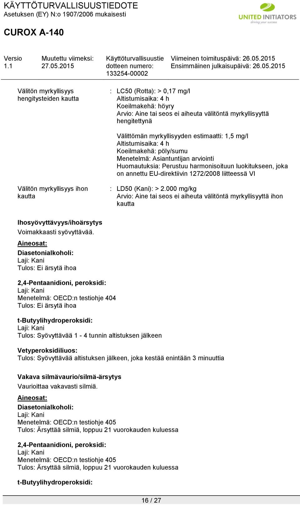 1272/2008 liitteessä VI Välitön myrkyllisyys ihon kautta : LD50 (Kani): > 2.