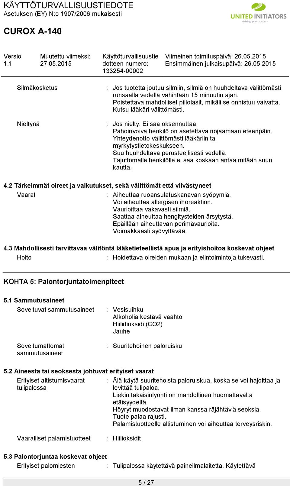 Suu huuhdeltava perusteellisesti vedellä. Tajuttomalle henkilölle ei saa koskaan antaa mitään suun kautta. 4.