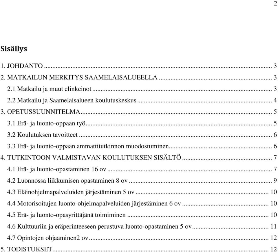 1 Erä- ja luonto-opastaminen 16 ov... 7 4.2 Luonnossa liikkumisen opastaminen 8 ov... 9 4.3 Eläinohjelmapalveluiden järjestäminen 5 ov... 10 4.