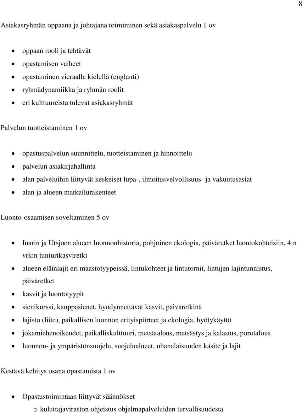 ilmoitusvelvollisuus- ja vakuutusasiat alan ja alueen matkailurakenteet Luonto-osaamisen soveltaminen 5 ov Inarin ja Utsjoen alueen luonnonhistoria, pohjoinen ekologia, päiväretket luontokohteisiin,