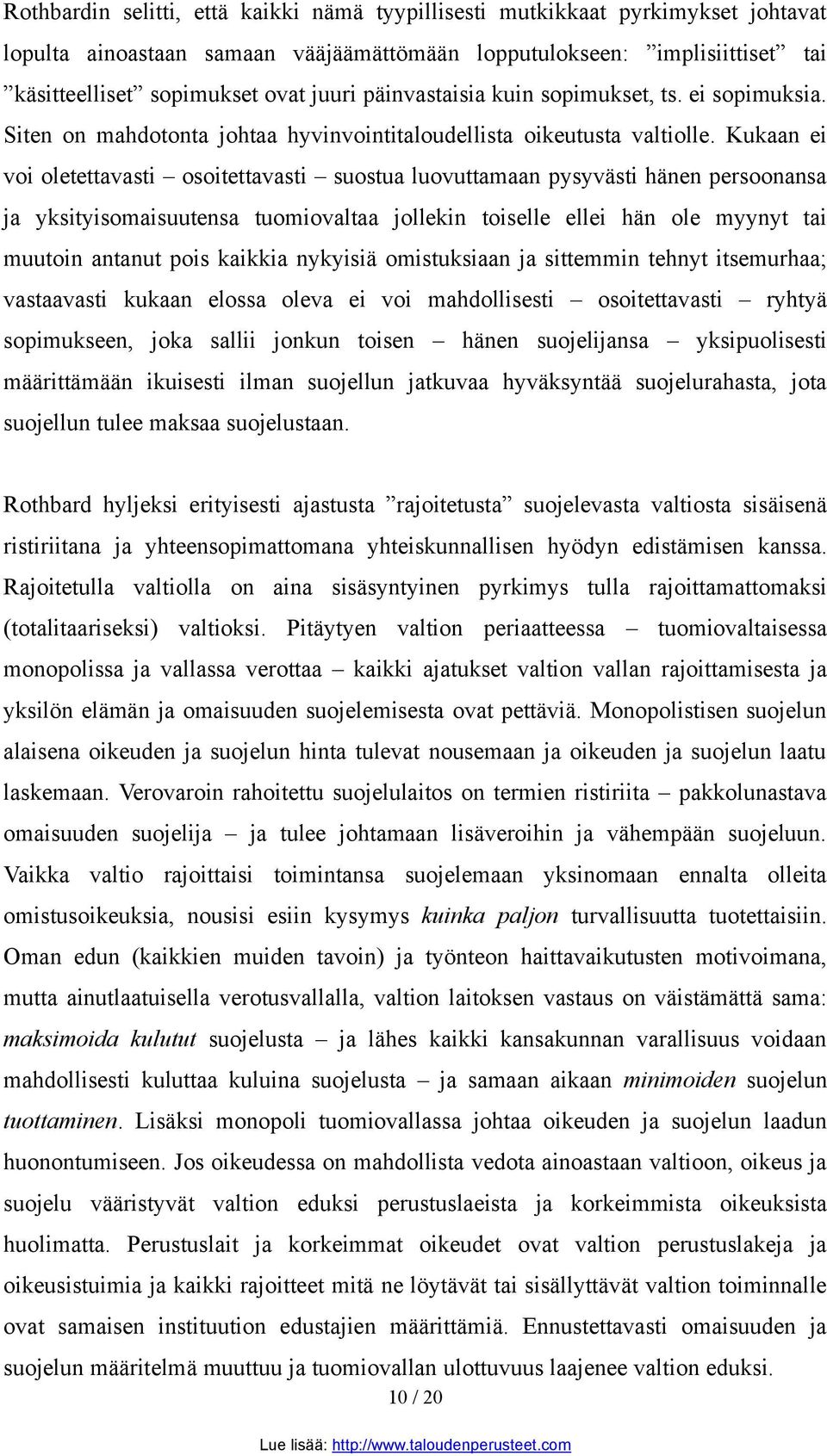 Kukaan ei voi oletettavasti osoitettavasti suostua luovuttamaan pysyvästi hänen persoonansa ja yksityisomaisuutensa tuomiovaltaa jollekin toiselle ellei hän ole myynyt tai muutoin antanut pois