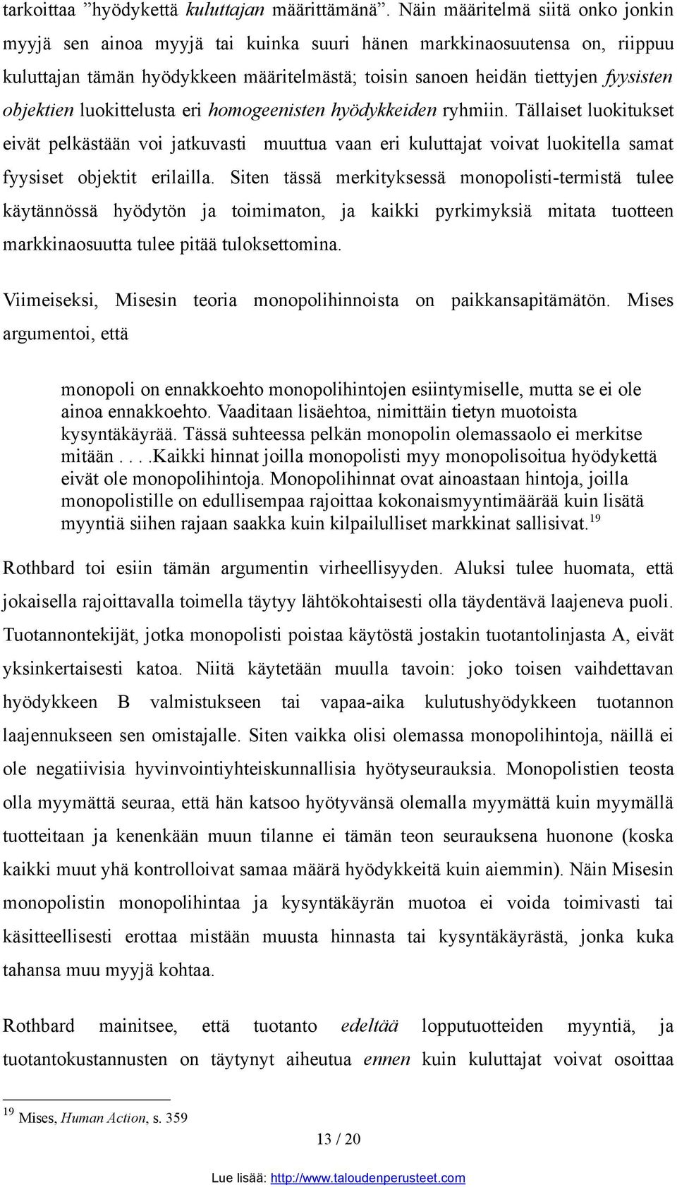 objektien luokittelusta eri homogeenisten hyödykkeiden ryhmiin. Tällaiset luokitukset eivät pelkästään voi jatkuvasti muuttua vaan eri kuluttajat voivat luokitella samat fyysiset objektit erilailla.