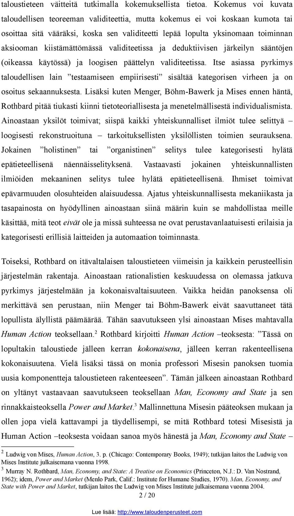 kiistämättömässä validiteetissa ja deduktiivisen järkeilyn sääntöjen (oikeassa käytössä) ja loogisen päättelyn validiteetissa.