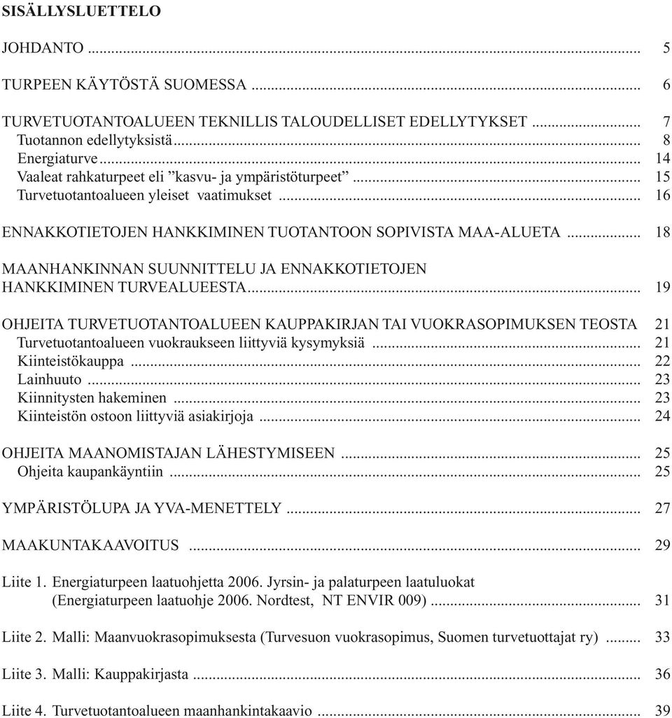 .. 18 MAANHANKINNAN SUUNNITTELU JA ENNAKKOTIETOJEN HANKKIMINEN TURVEALUEESTA.