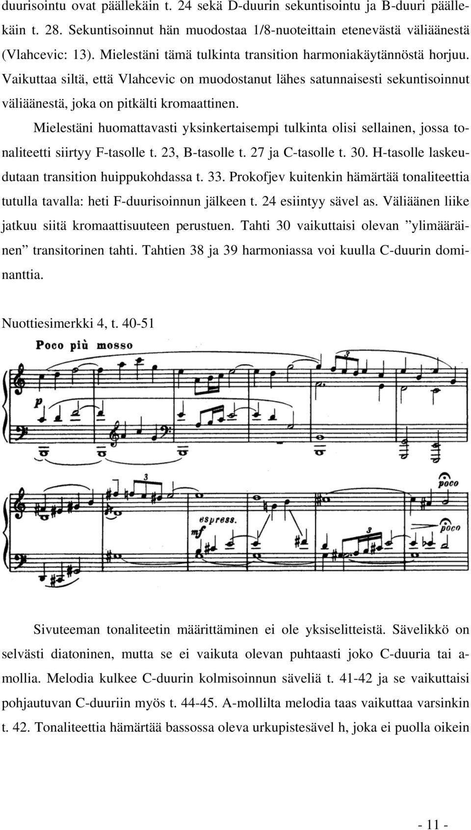 Mielestäni huomattavasti yksinkertaisempi tulkinta olisi sellainen, jossa tonaliteetti siirtyy F-tasolle t. 23, B-tasolle t. 27 ja C-tasolle t. 30. H-tasolle laskeudutaan transition huippukohdassa t.