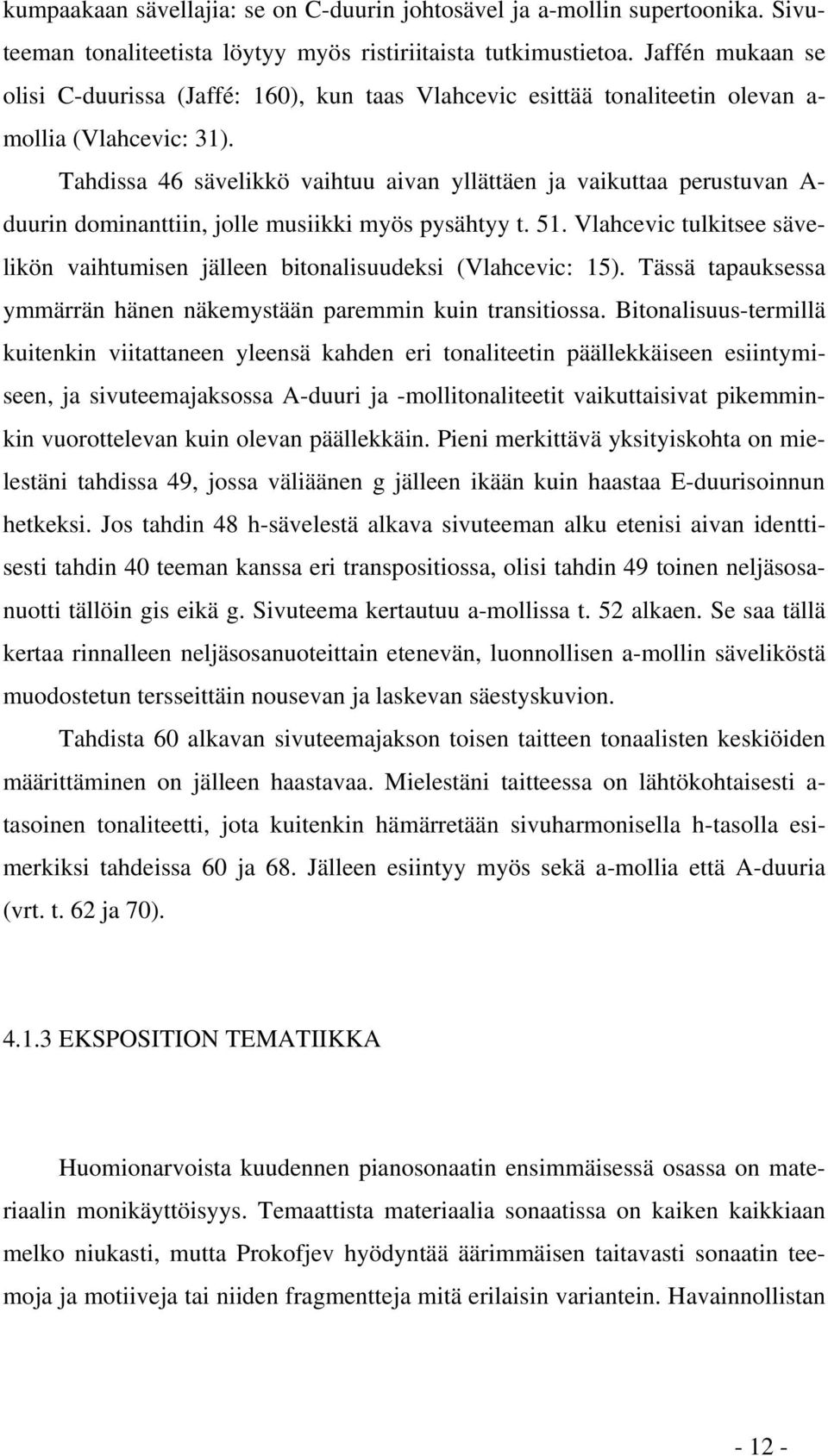 Tahdissa 46 sävelikkö vaihtuu aivan yllättäen ja vaikuttaa perustuvan A- duurin dominanttiin, jolle musiikki myös pysähtyy t. 51.