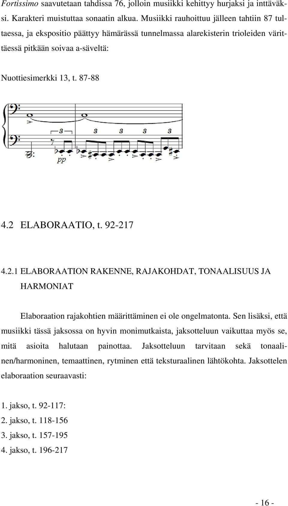 2 ELABORAATIO, t. 92-217 4.2.1 ELABORAATION RAKENNE, RAJAKOHDAT, TONAALISUUS JA HARMONIAT Elaboraation rajakohtien määrittäminen ei ole ongelmatonta.