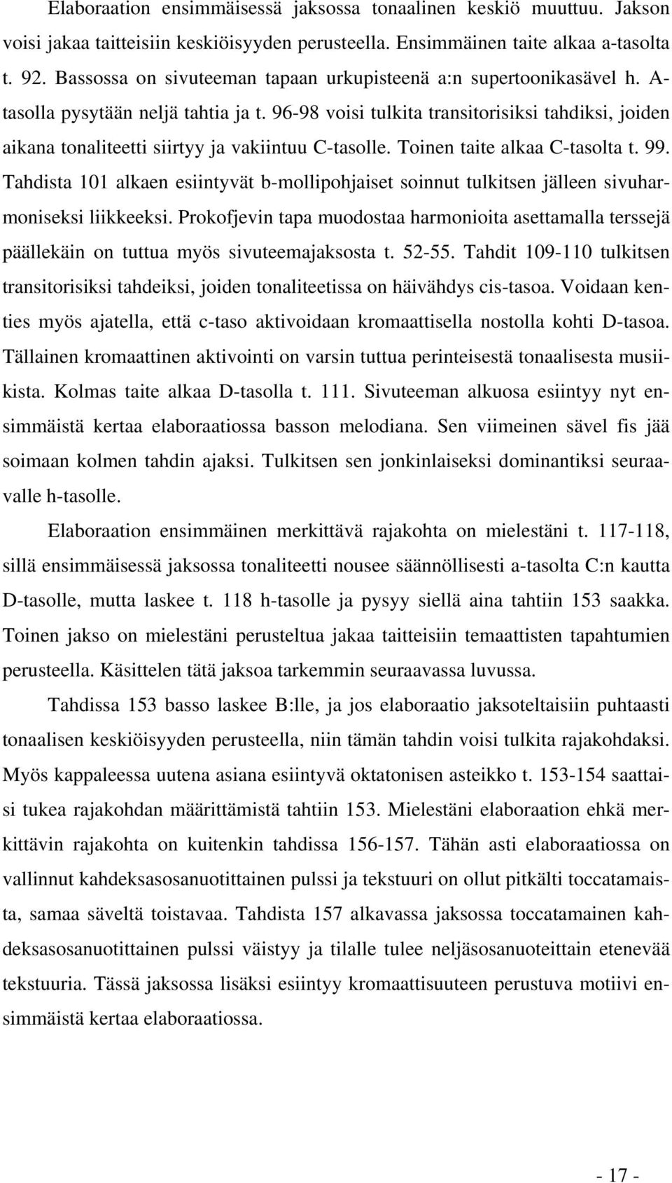 96-98 voisi tulkita transitorisiksi tahdiksi, joiden aikana tonaliteetti siirtyy ja vakiintuu C-tasolle. Toinen taite alkaa C-tasolta t. 99.