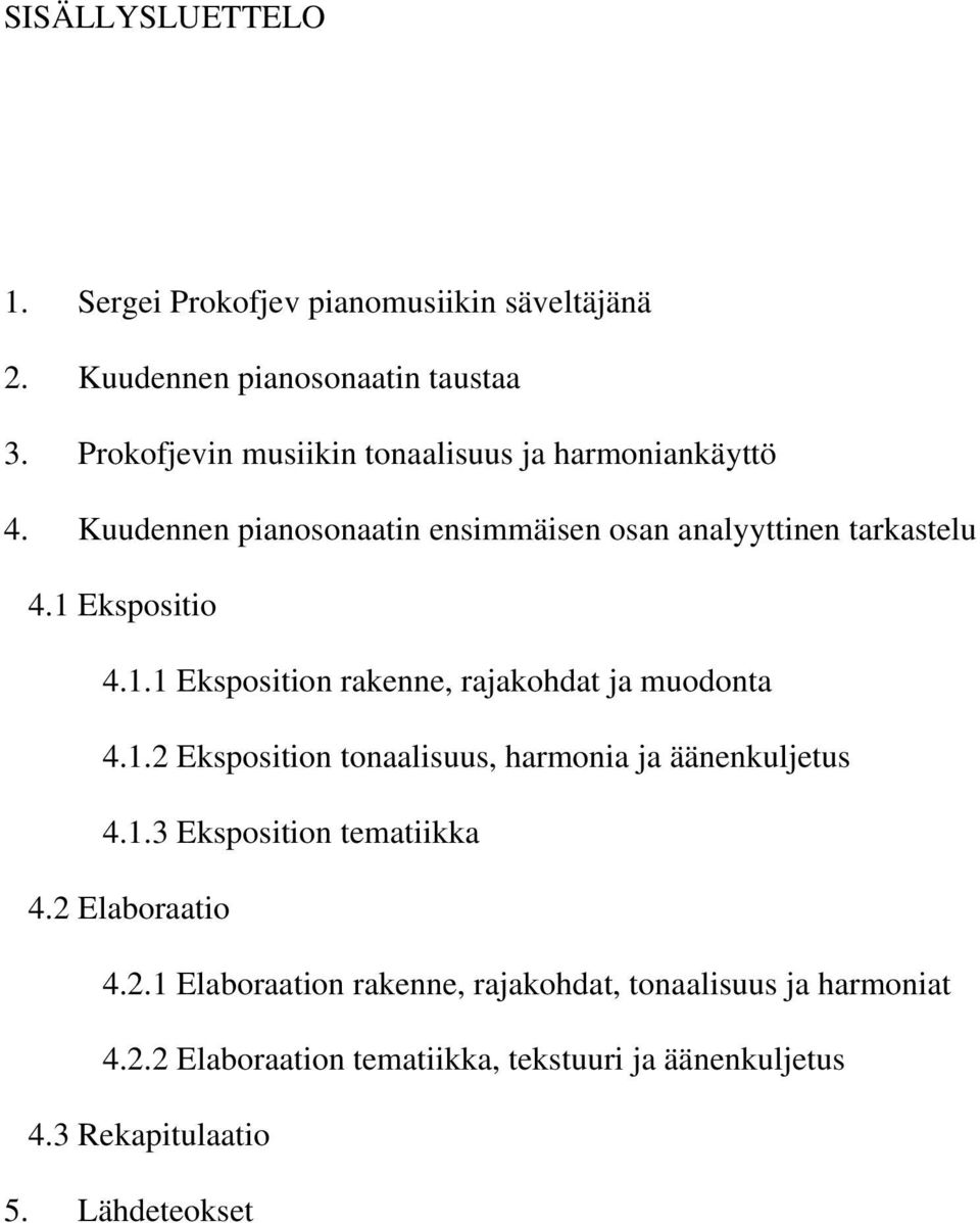 1.1 Eksposition rakenne, rajakohdat ja muodonta 4.1.2 Eksposition tonaalisuus, harmonia ja äänenkuljetus 4.1.3 Eksposition tematiikka 4.