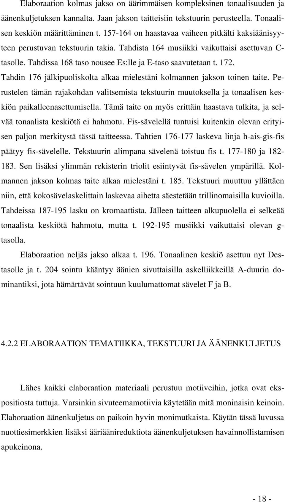 172. Tahdin 176 jälkipuoliskolta alkaa mielestäni kolmannen jakson toinen taite. Perustelen tämän rajakohdan valitsemista tekstuurin muutoksella ja tonaalisen keskiön paikalleenasettumisella.