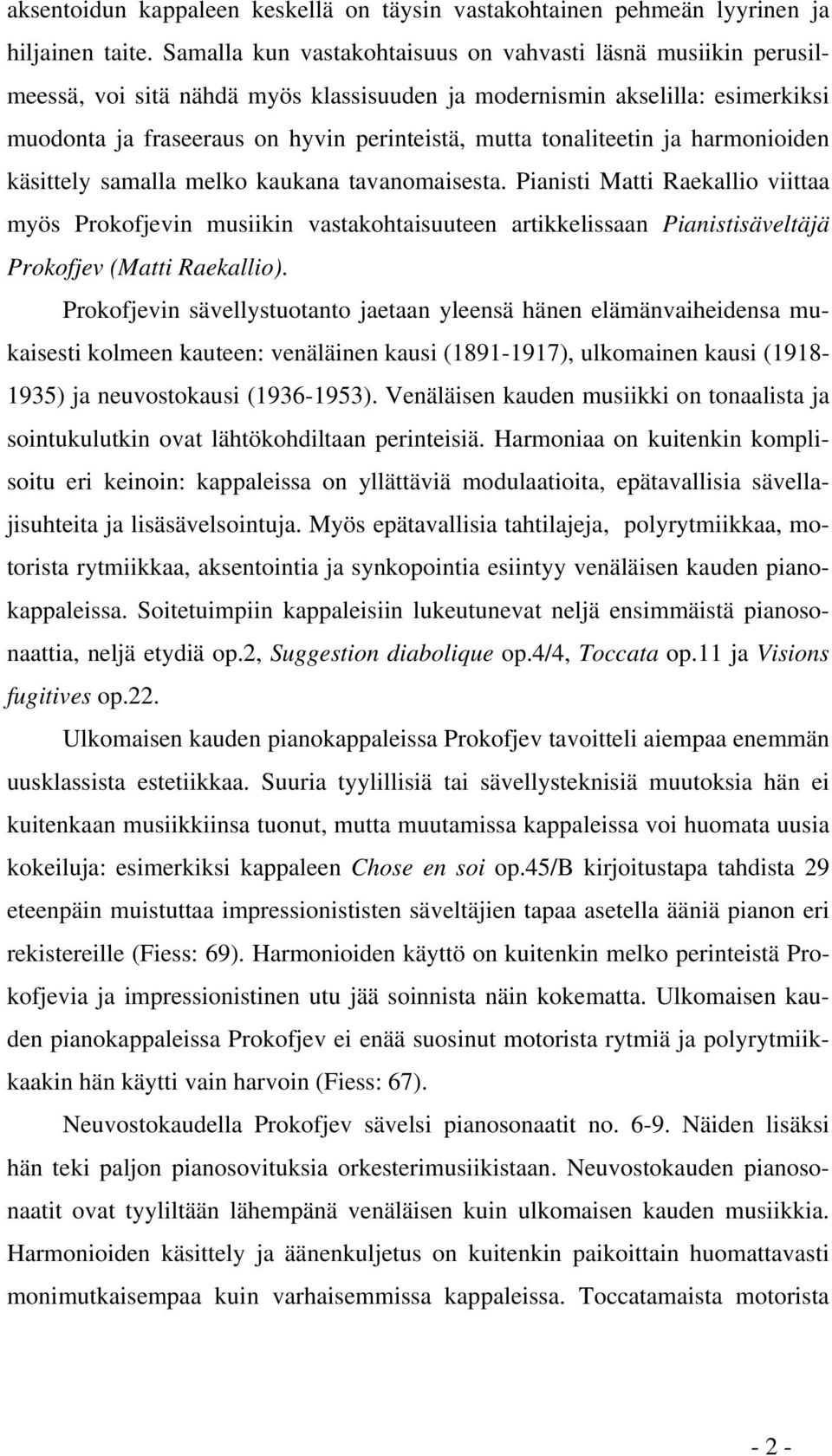 tonaliteetin ja harmonioiden käsittely samalla melko kaukana tavanomaisesta.