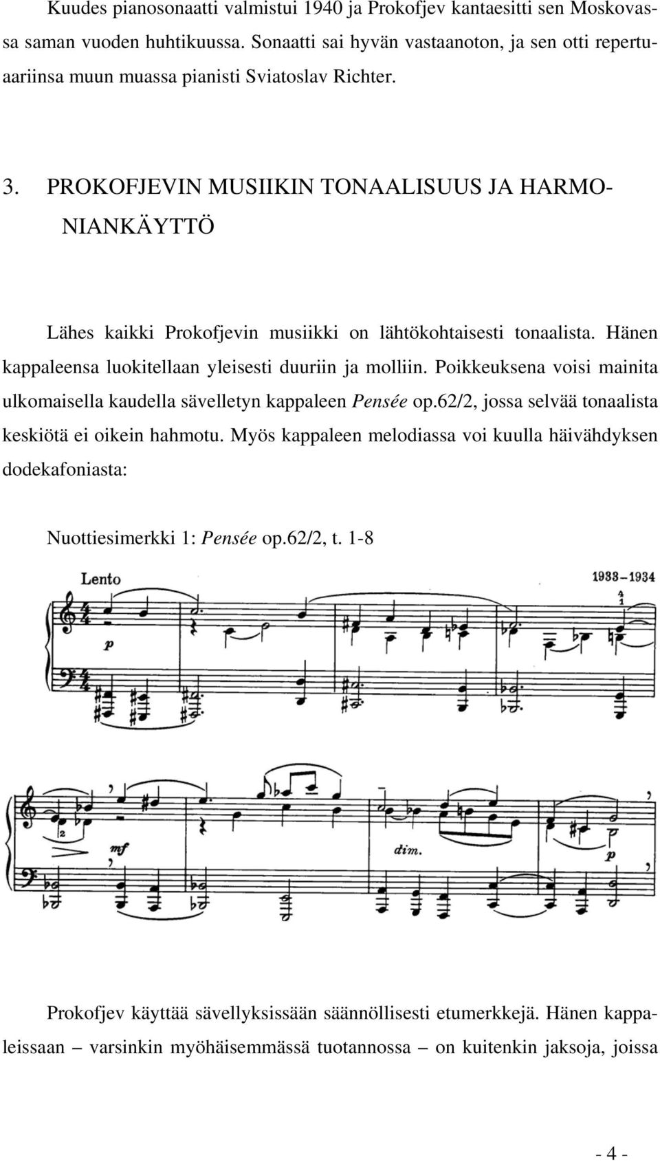 PROKOFJEVIN MUSIIKIN TONAALISUUS JA HARMO- NIANKÄYTTÖ Lähes kaikki Prokofjevin musiikki on lähtökohtaisesti tonaalista. Hänen kappaleensa luokitellaan yleisesti duuriin ja molliin.