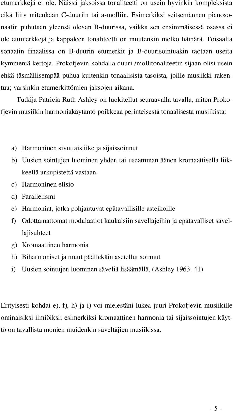 Toisaalta sonaatin finaalissa on B-duurin etumerkit ja B-duurisointuakin taotaan useita kymmeniä kertoja.