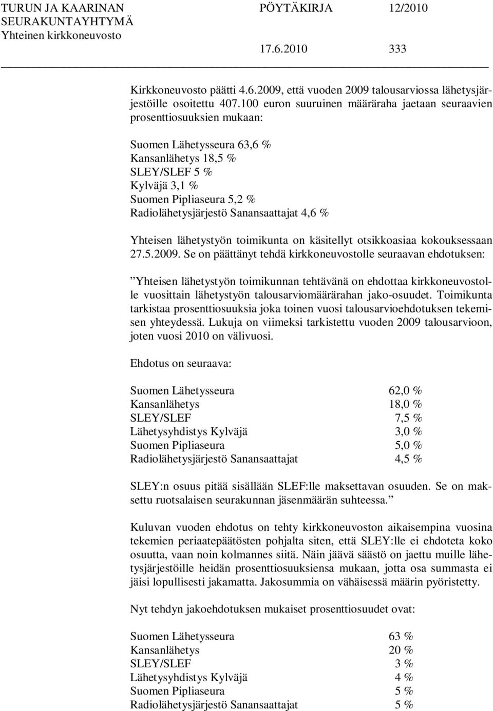 Sanansaattajat 4,6 % Yhteisen lähetystyön toimikunta on käsitellyt otsikkoasiaa kokouksessaan 27.5.2009.