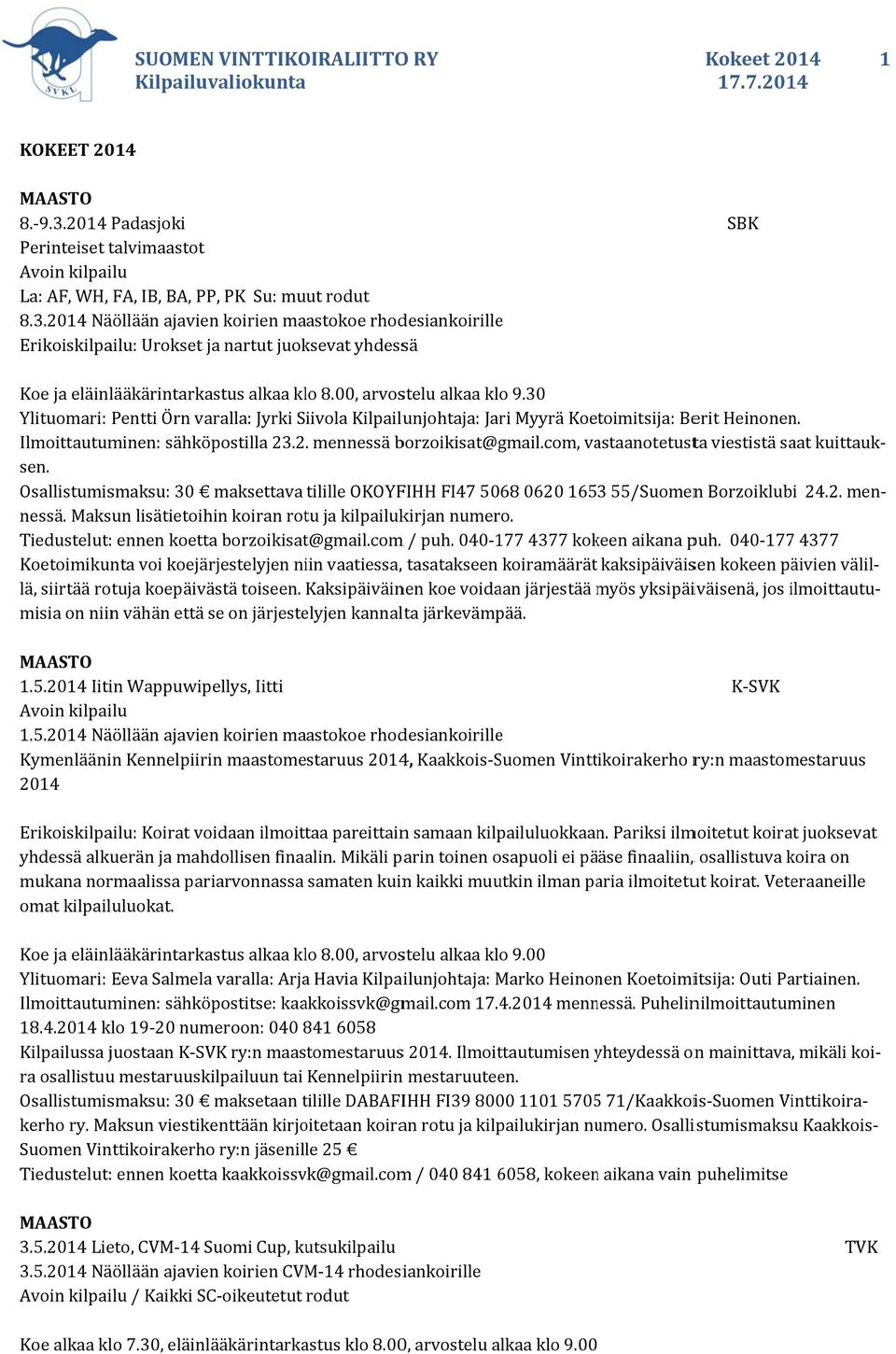 com, vastaanotetusta viestistä saat kuittauk 24.2. men sen. Osallistumismaksu: 30 maksettava tilille OKOYFIHH FI47 5068 0620 1653 55/Suomenn Borzoiklubi nessä.