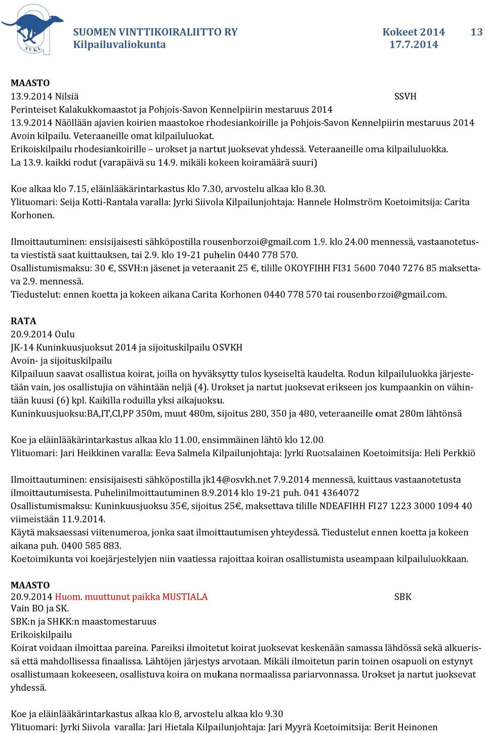 Erikoiskilpailu rhodesiankoirille urokset ja nartut juoksevat suuri) Koe alkaa klo 7.15, eläinlääkärintarkastus klo 7.30,