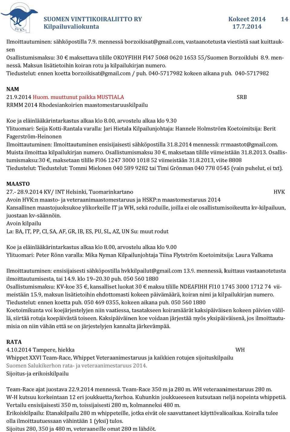 muuttunut paikka MUSTIALA RRMM 2014 Rhodesiankoirien maastomestaruuskilpailu SRB Koe ja eläinlääkärintarkastus alkaa klo 8.00, arvostelu alkaa klo 9.