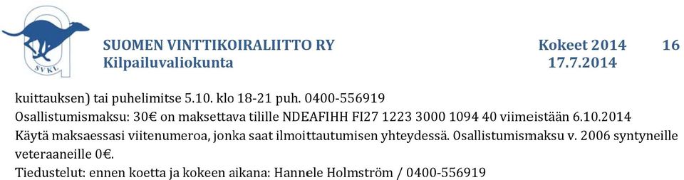 viimeistään 6.10.2014 Käytä maksaessasi viitenumeroa, jonka saat ilmoittautumisen yhteydessä.