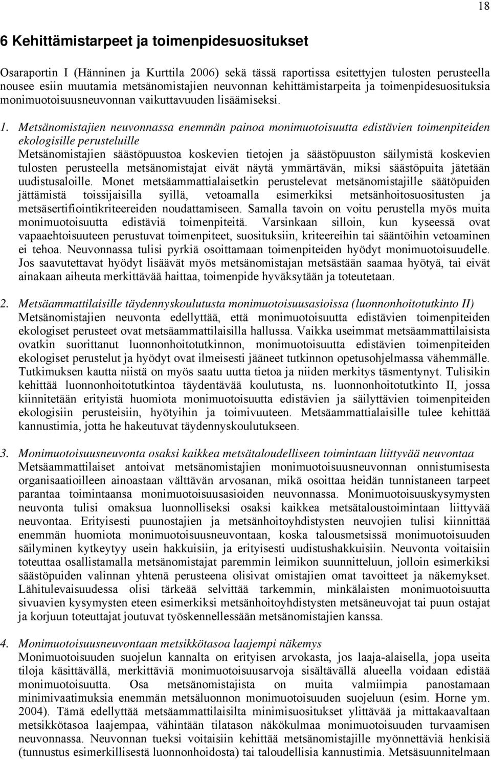 Metsänomistajien neuvonnassa enemmän painoa monimuotoisuutta edistävien toimenpiteiden ekologisille perusteluille Metsänomistajien säästöpuustoa koskevien tietojen ja säästöpuuston säilymistä