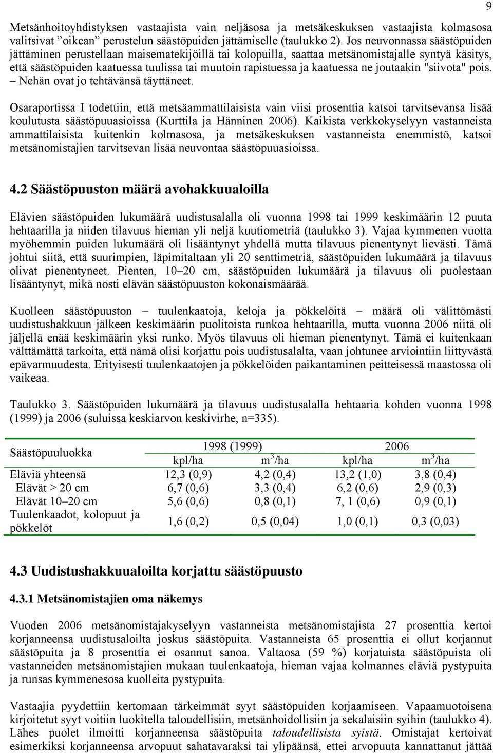 kaatuessa ne joutaakin "siivota" pois. Nehän ovat jo tehtävänsä täyttäneet.