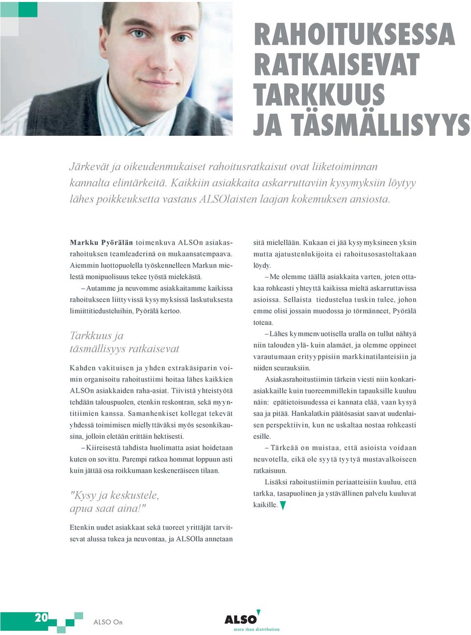 Markku Pyörälän toimenkuva ALSOn asiakasrahoituksen teamleaderinä on mukaansatempaava. Aiemmin luottopuolella työskennelleen Markun mielestä monipuolisuus tekee työstä mielekästä.