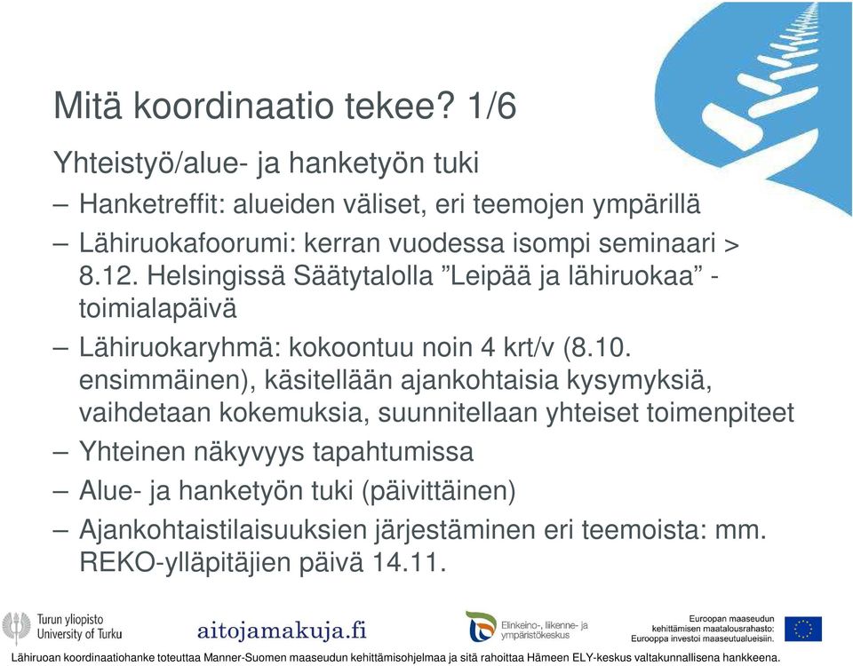 seminaari > 8.12. Helsingissä Säätytalolla Leipää ja lähiruokaa - toimialapäivä Lähiruokaryhmä: kokoontuu noin 4 krt/v (8.10.