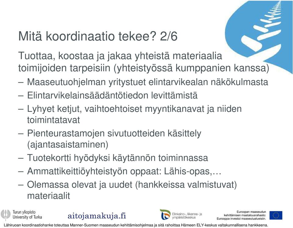 yritystuet elintarvikealan näkökulmasta Elintarvikelainsäädäntötiedon levittämistä Lyhyet ketjut, vaihtoehtoiset myyntikanavat