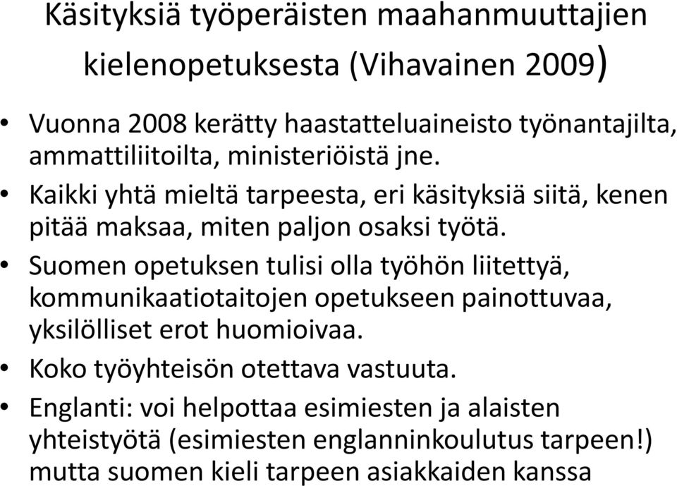 Suomen opetuksen tulisi olla työhön liitettyä, kommunikaatiotaitojen opetukseen painottuvaa, yksilölliset erot huomioivaa.