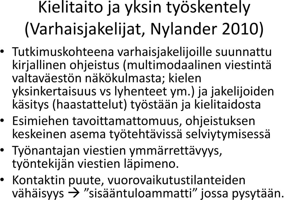 ) ja jakelijoiden käsitys (haastattelut) työstään ja kielitaidosta Esimiehen tavoittamattomuus, ohjeistuksen keskeinen asema