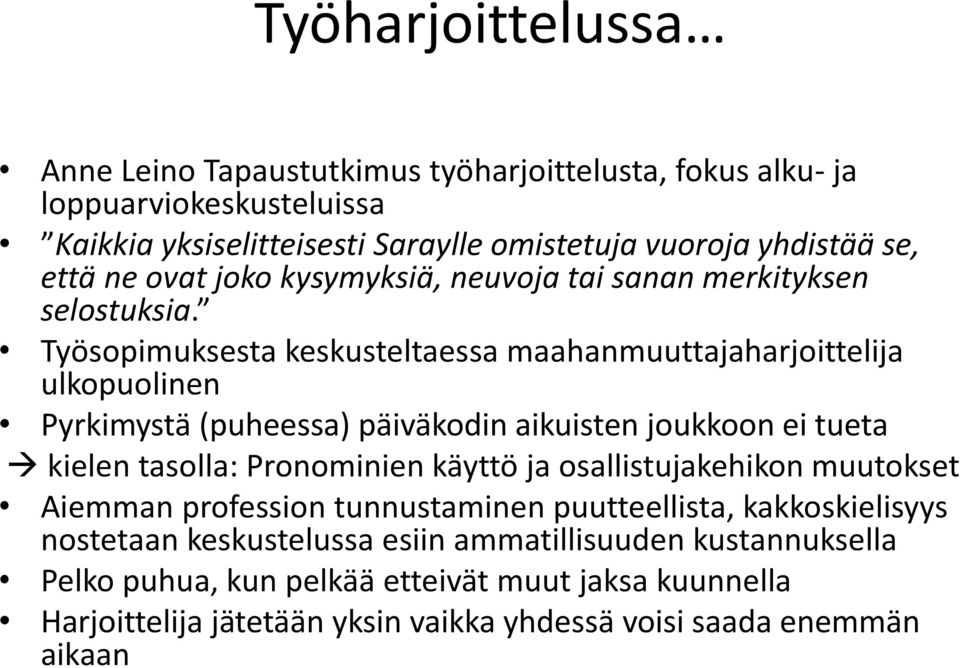 Työsopimuksesta keskusteltaessa maahanmuuttajaharjoittelija ulkopuolinen Pyrkimystä (puheessa) päiväkodin aikuisten joukkoon ei tueta kielen tasolla: Pronominien käyttö ja