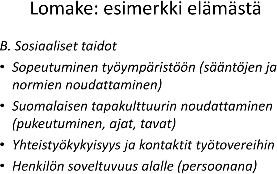 normien noudattaminen) Suomalaisen tapakulttuurin noudattaminen