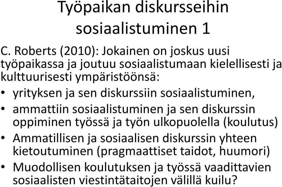 ympäristöönsä: yrityksen ja sen diskurssiin sosiaalistuminen, ammattiin sosiaalistuminen ja sen diskurssin oppiminen työssä